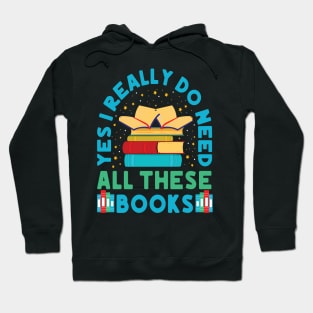 Yes I Really Do Need All These Books Hoodie